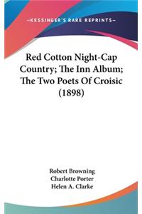 Red Cotton Night-Cap Country; The Inn Album; The Two Poets Of Croisic (1898)