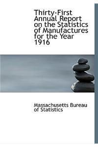 Thirty-First Annual Report on the Statistics of Manufactures for the Year 1916