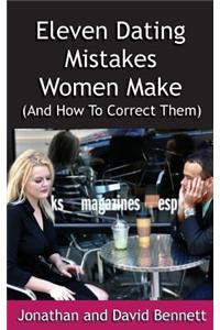 Eleven Dating Mistakes Women Make (and How to Correct Them)
