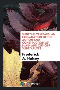 SLIDE VALVE GEARS: AN EXPLANATION OF THE