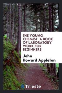 THE YOUNG CHEMIST. A BOOK OF LABORATORY