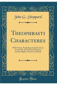 Theophrasti Characteres: With Notes, Psychological and Critical, for the Use of University Students and the Higher Classes in Schools (Classic Reprint): With Notes, Psychological and Critical, for the Use of University Students and the Higher Classes in Schools (Classic Reprint)