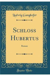 Schloss Hubertus: Roman (Classic Reprint)