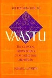 Penguin Guide to Vastu: The Classical Indian Science of Architecture and Design