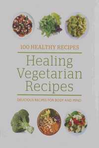 100 Healthy Recipes: Healing Vegetarian Recipes