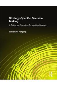 Strategy-Specific Decision Making: A Guide for Executing Competitive Strategy