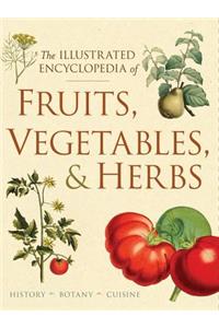 The Illustrated Encyclopedia of Fruits, Vegetables, and Herbs