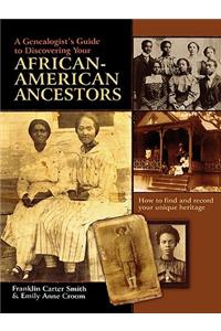Genealogist's Guide to Discovering Your African-American Ancestors. How to Find and Record Your Unique Heritage