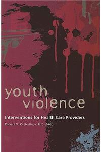 Youth Violence: A Perspective for Interventions for Health Care