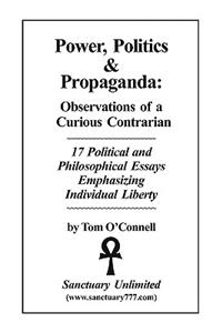 Power, Politics & Propaganda: Observations of a Curious Contrarian