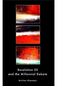 Revelation 20 and the Millennial Debate