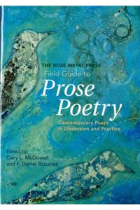 Rose Metal Press Field Guide to Prose Poetry: Contemporary Poets in Discussion and Practice