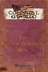 Colonial Gothic: The French & Indian War