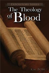 Theology of Blood: An Exploration of The Theology of Christ's Blood