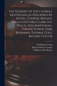 Scenery of the Catskill Mountains as Described by Irving, Cooper, Bryant, Willis Gaylord Clark, N.P. Willis, Miss Martineau, Tyrone Power, Park Benjamin, Thomas Cole, Bayard Taylor