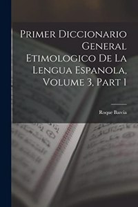 Primer Diccionario General Etimologico De La Lengua Espanola, Volume 3, part 1