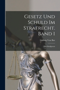 Gesetz und Schuld im Strafrecht. Band 1
