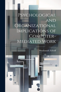 Psychological and Organizational Implications of Computer-mediated Work