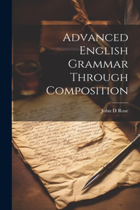 Advanced English Grammar Through Composition