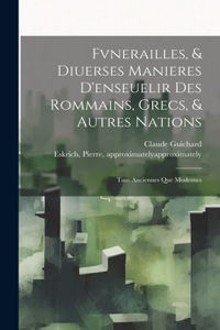 Fvnerailles, & diuerses manieres d'enseuelir des Rommains, Grecs, & autres nations