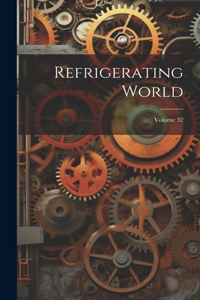 Refrigerating World; Volume 32