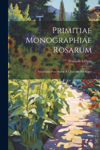 Primitiae monographiae rosarum