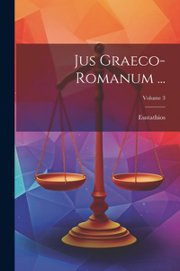 Jus Graeco-Romanum ...; Volume 3