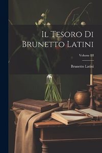 Tesoro di Brunetto Latini; Volume III