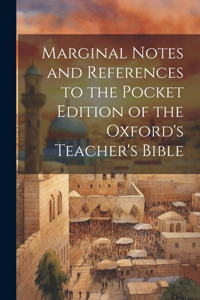 Marginal Notes and References to the Pocket Edition of the Oxford's Teacher's Bible