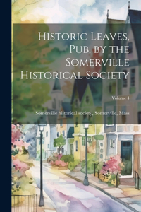 Historic Leaves, pub. by the Somerville Historical Society; Volume 4