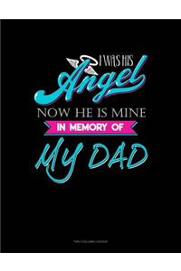 I Was His Angel Now He Is Mine In Memory Of My Dad