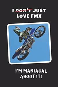 I Don't Just Love FMX, I'm Maniacal About It