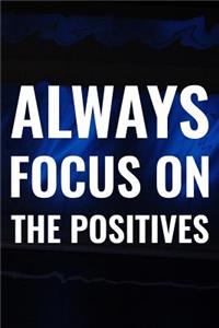 Always Focus On The Positives