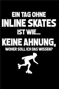 Tag ohne Inline Skates? Unmöglich!