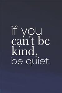 If You Can't Be Kind, Be Quiet