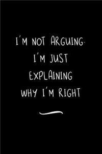 I'm Not Arguing. I'm Just Explaining Why I'm Right
