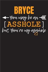 BRYCE you may be an Asshole...