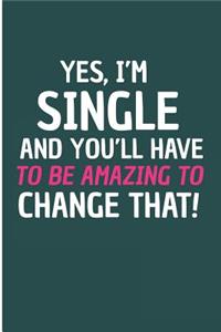 Yes, Am Single And You'll Have To Be Amazing To Change That!