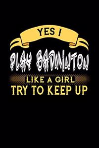 Yes I Play Badminton Like a Girl Try to Keep Up