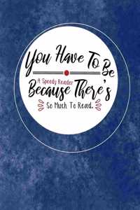 You Have To Be A Speedy Reader Because There's So Much To Read.