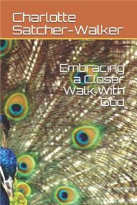 Embracing a Closer Walk With God
