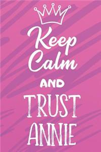 Keep Calm And Trust Annie: Funny Loving Friendship Appreciation Journal and Notebook for Friends Family Coworkers. Lined Paper Note Book.