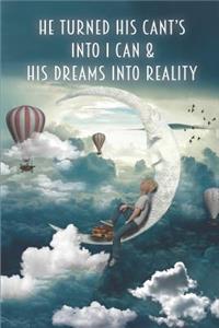 He Turned His Can'ts Into I Can & His Dreams Into Reality