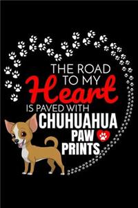 The Road To My Heart Is Paved With Chihuahua Paw Prints