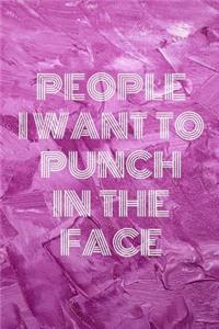 People I Want To Punch In The Face: Lined Cream Paper Journal Dairy Doodle Notebook 6x9 110 Pages