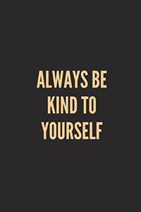 Always Be Kind to Yourself