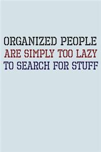 Organized People Are Simply Too Lazy To Search For Stuff