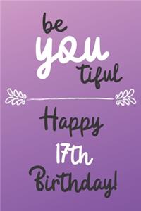 Be You tiful Happy 17th Birthday