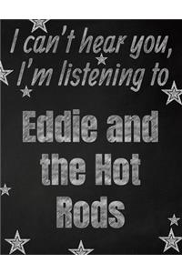 I can't hear you, I'm listening to Eddie and the Hot Rods creative writing lined notebook