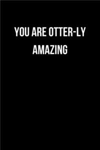 You Are Otter-ly Amazing